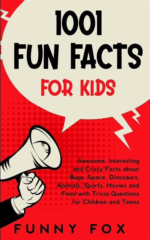 1001 Fun Facts for Kids: Awesome, Interesting and Crazy Facts about Bugs, Space, Dinosaurs, Animals, Sports, Movies and Food with Trivia Questi (Paperback)