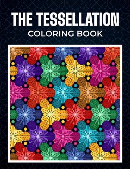 The Tessellation Coloring Book: 40 Mindless Geometric Patterns And Shapes for Adults Relaxation (Paperback)