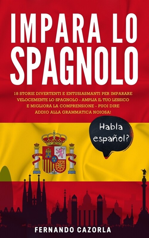 Impara Lo Spagnolo: 18 Storie Divertenti E Entusiasmanti Per Imparare Velocemente Lo Spagnolo - Amplia Il Tuo Lessico E Migliora La Compre (Paperback)