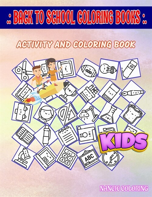 Back To School Coloring Books: 40 Fun School, Suitcase, Microscope, Teacher, Crayon, Fireextinguisher, Pencilcase, Pencilcase For Boys Age 7 Picture (Paperback)