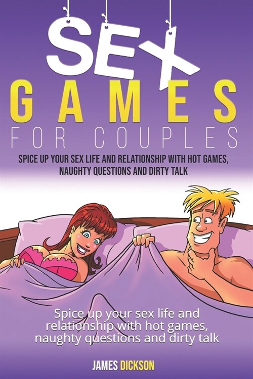 Sex Games For Couples: Spice up your sex life and relationship with hot games, naughty questions and dirty talk (Paperback)