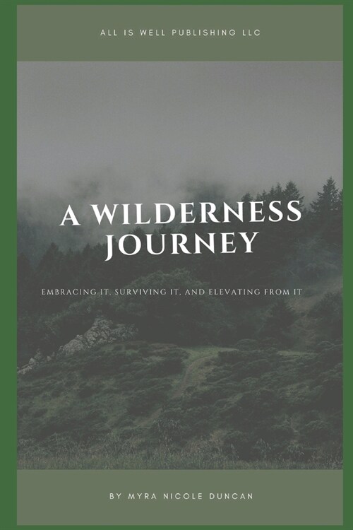 A Wilderness Journey: Embracing It, Surviving It, and Elevating from It (Paperback)