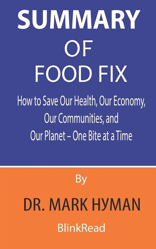 Summary of Food Fix By Dr. Mark Hyman: How to Save Our Health, Our Economy, Our Communities, and Our Planet - One Bite at a Time (Paperback)