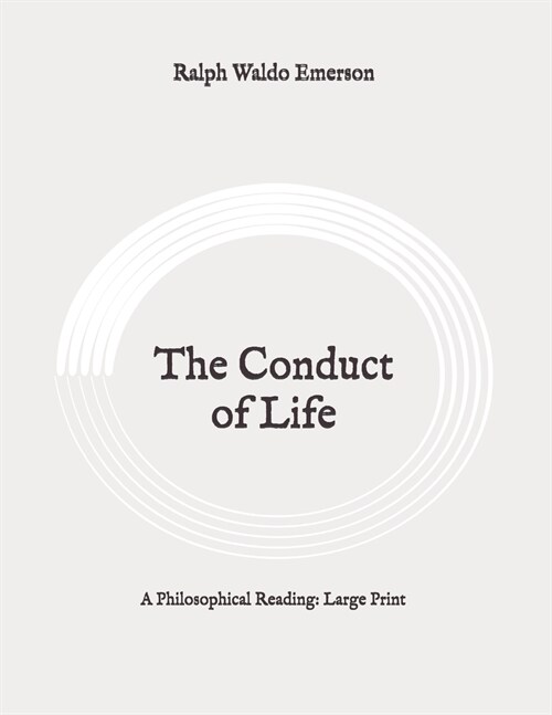 The Conduct of Life: A Philosophical Reading: Large Print (Paperback)