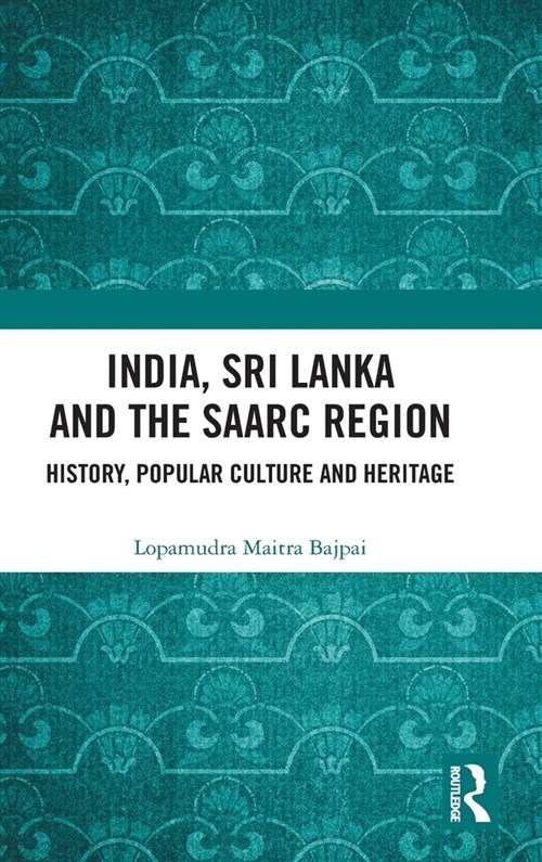 India, Sri Lanka and the SAARC Region : History, Popular Culture and Heritage (Hardcover)