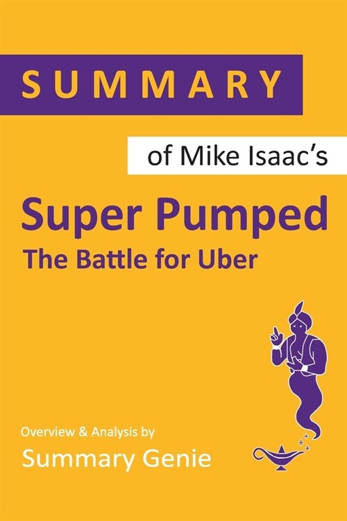 Summary of Mike Isaacs Super Pumped: The Battle for Uber (Paperback)