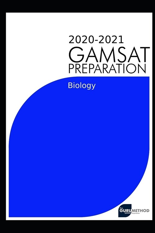 2020-2021 GAMSAT Preparation Biology: Efficient methods, detailed techniques, proven strategies, and GAMSAT style questions for GAMSAT biology prepara (Paperback)