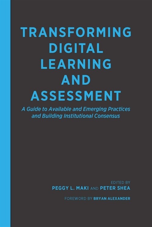 Transforming Digital Learning and Assessment: A Guide to Available and Emerging Practices and Building Institutional Consensus (Hardcover)