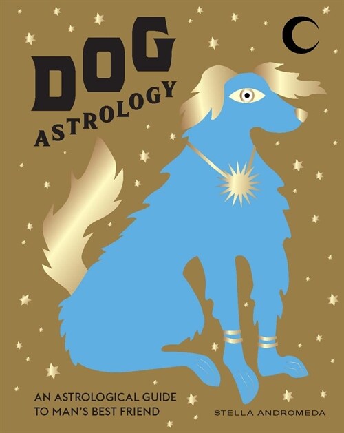 Dog Astrology : Decode your pets personality with the power of the zodiac (Hardcover)