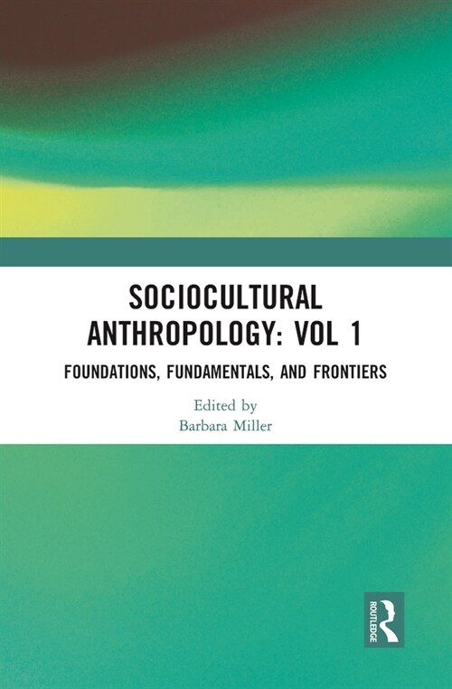 Sociocultural Anthropology: Vol 1 : Foundations, Fundamentals, and Frontiers (Hardcover)