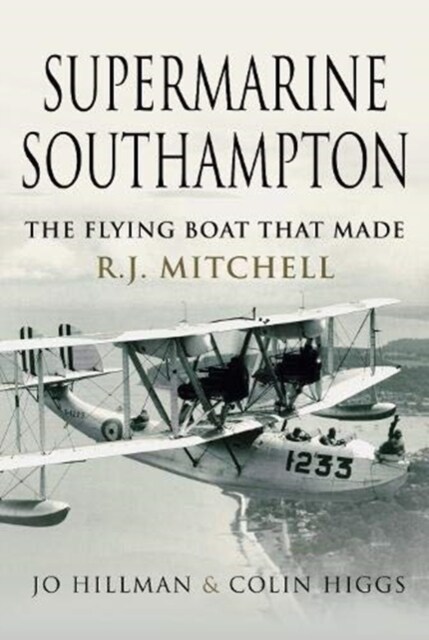 Supermarine Southampton : The Flying Boat that Made R.J. Mitchell (Hardcover)