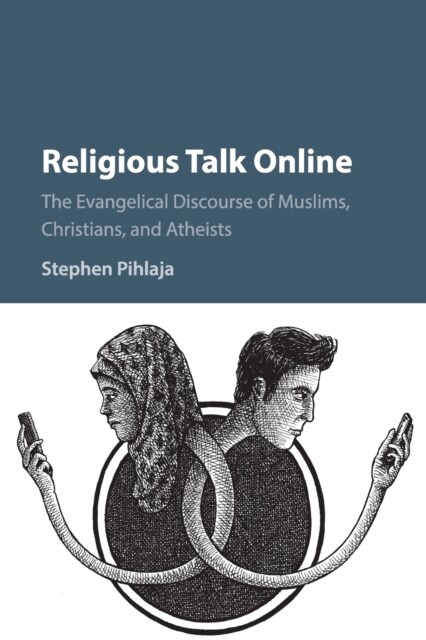 Religious Talk Online : The Evangelical Discourse of Muslims, Christians, and Atheists (Paperback)