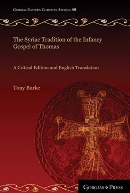 The Syriac Tradition of the Infancy Gospel of Thomas : A Critical Edition and English Translation (Hardcover)