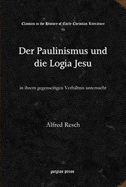 Der Paulinismus und die Logia Jesu : in ihrem gegenseitigen Verhaltnis untersucht (Hardcover)