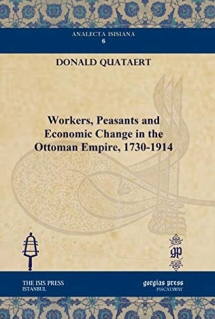 Workers, Peasants and Economic Change in the Ottoman Empire, 1730-1914 (Hardcover)