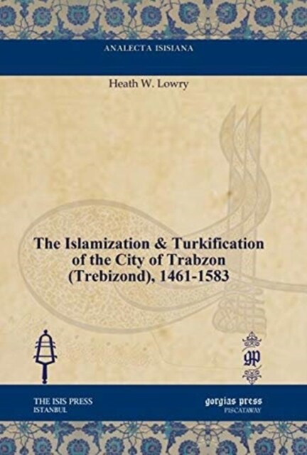 The Islamization & Turkification of the City of Trabzon (Trebizond), 1461-1583 (Hardcover)