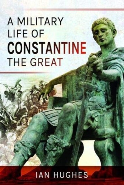 A Military Life of Constantine the Great (Hardcover)
