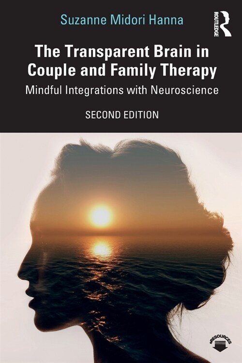 The Transparent Brain in Couple and Family Therapy : Mindful Integrations with Neuroscience (Paperback, 2 ed)