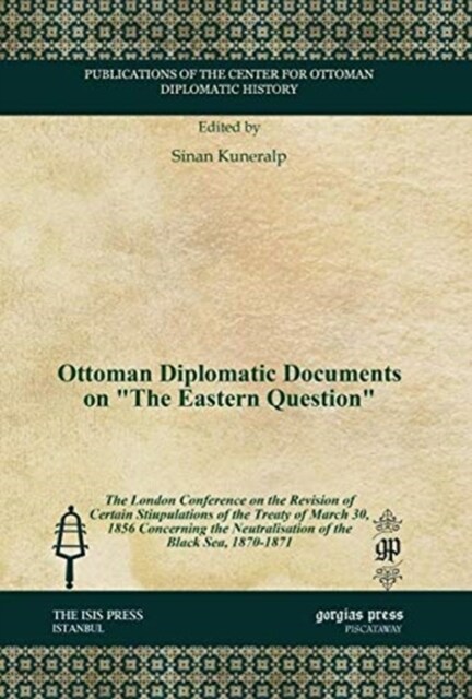 Ottoman Diplomatic Documents on The Eastern Question : The London Conference on the Revision of Certain Stiupulations of the Treaty of March 30, 185 (Hardcover)