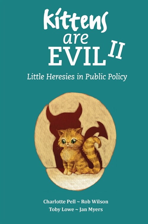 Kittens Are Evil II : Little Heresies in Public Policy (Paperback)