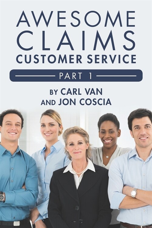 Awesome Claims Customer Service - Part 1: Making the Claims Job Easier (Paperback)