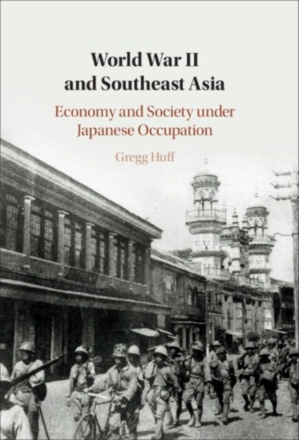 World War II and Southeast Asia : Economy and Society under Japanese Occupation (Hardcover)