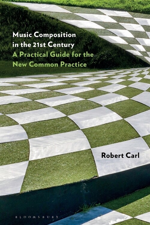 Music Composition in the 21st Century: A Practical Guide for the New Common Practice (Paperback)