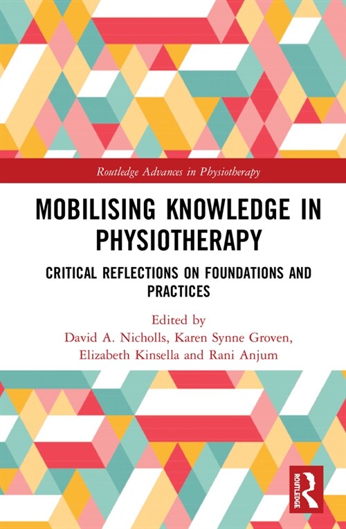 Mobilizing Knowledge in Physiotherapy : Critical Reflections on Foundations and Practices (Hardcover)