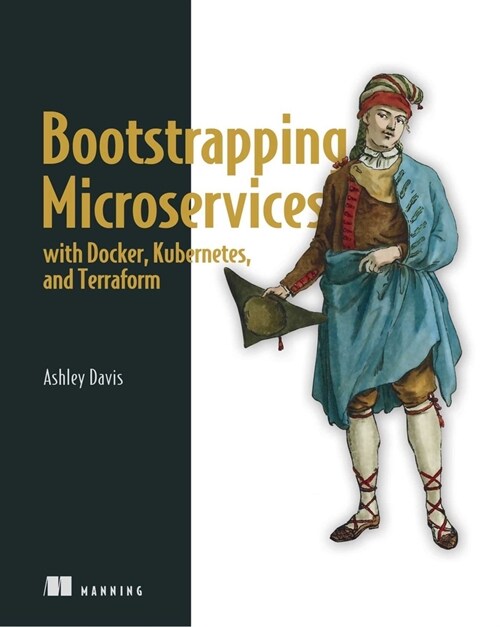 Bootstrapping Microservices with Docker, Kubernetes, and Terraform: A Project-Based Guide (Paperback)