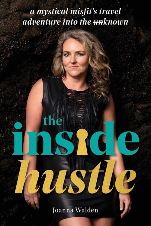 The Inside Hustle: A Mystical Misfits Travel Adventure Into The Unknown (Paperback)