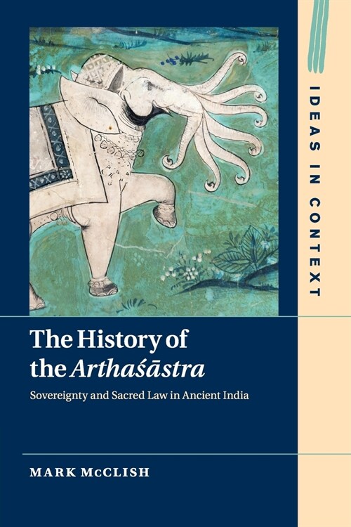 The History of the Arthasastra : Sovereignty and Sacred Law in Ancient India (Paperback)