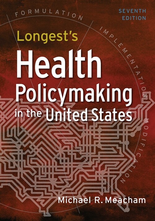 Longests Health Policymaking in the United States, Seventh Edition (Hardcover, 7)