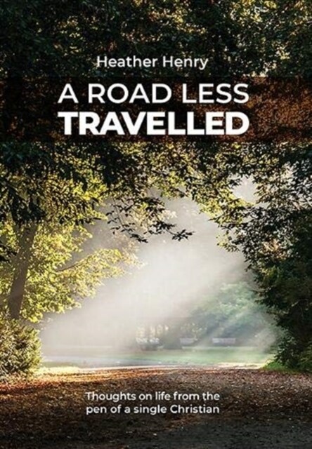 A Road Less Travelled : Thoughts on life from the pen of a single Christian (Paperback)