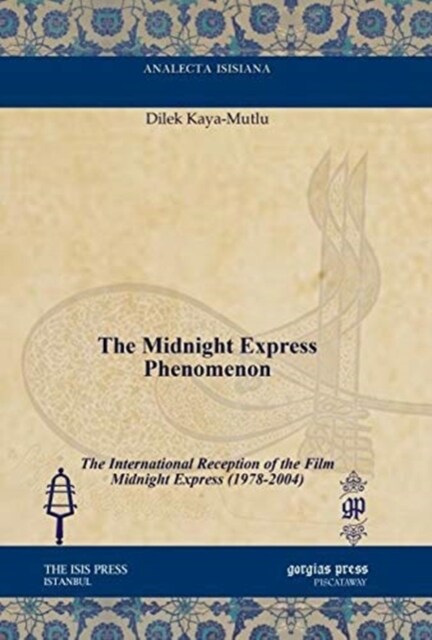 The Midnight Express Phenomenon : The International Reception of the Film Midnight Express (1978-2004) (Hardcover)