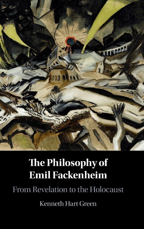 The Philosophy of Emil Fackenheim : From Revelation to the Holocaust (Hardcover)