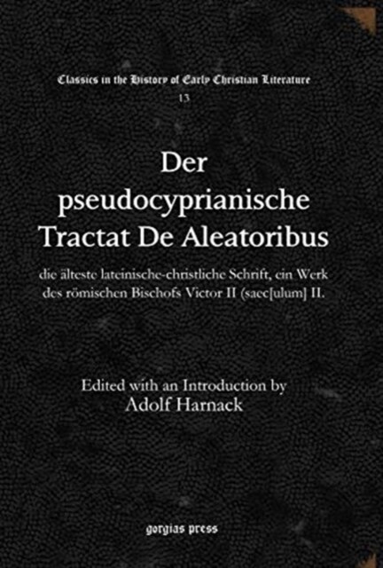 Der pseudocyprianische Tractat De Aleatoribus : die alteste lateinische-christliche Schrift, ein Werk des roemischen Bischofs Victor II (saec[ulum] II (Hardcover)