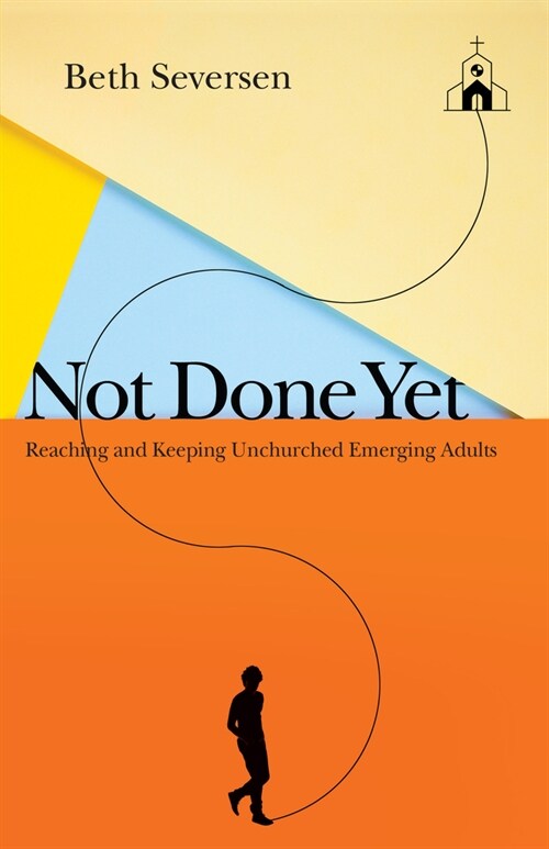 Not Done Yet: Reaching and Keeping Unchurched Emerging Adults (Paperback)