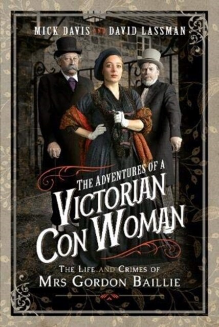 The Adventures of a Victorian Con Woman : The Life and Crimes of Mrs Gordon Baillie (Hardcover)