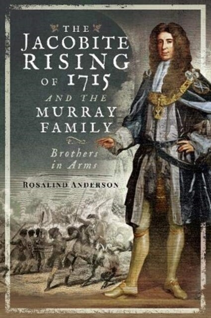 The Jacobite Rising of 1715 and the Murray Family : Brothers in Arms (Paperback)