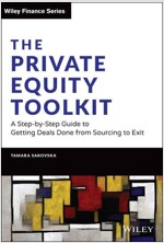 The Private Equity Toolkit: A Step-By-Step Guide to Getting Deals Done from Sourcing to Exit (Hardcover)