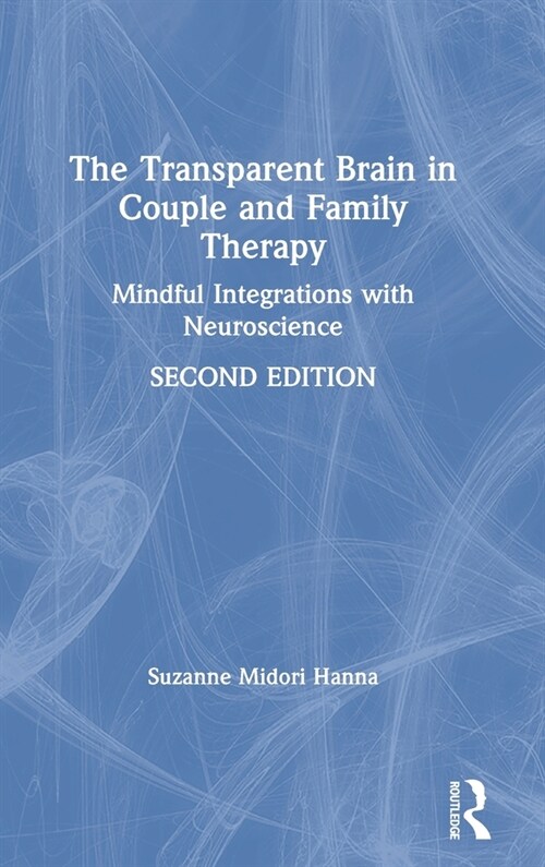 The Transparent Brain in Couple and Family Therapy : Mindful Integrations with Neuroscience (Hardcover, 2 ed)
