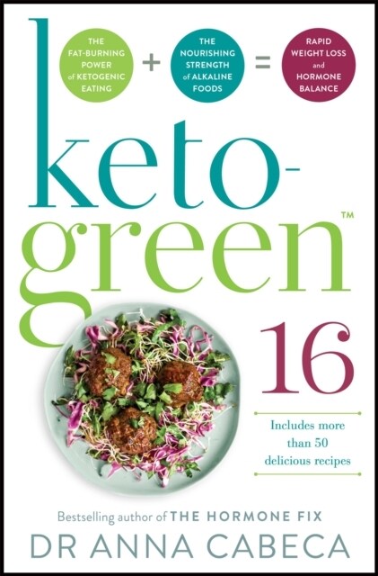 Keto-Green 16 : The Fat-Burning Power of Ketogenic Eating + The Nourishing Strength of Alkaline Foods = Rapid Weight Loss and Hormone Balance (Paperback)