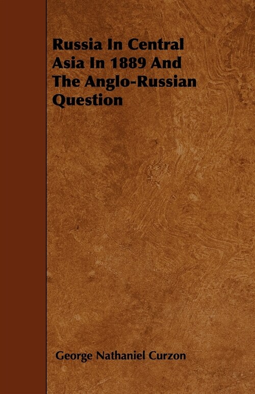 Russia In Central Asia In 1889 And The Anglo-Russian Question (Paperback)