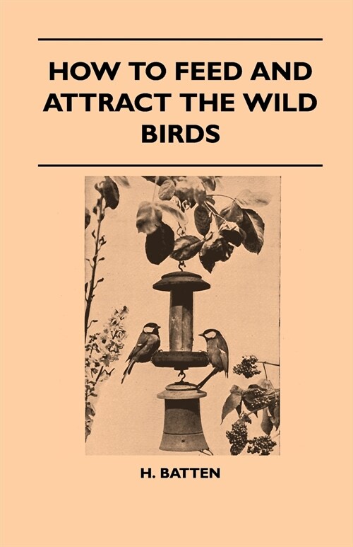 How To Feed And Attract The Wild Birds (Paperback)