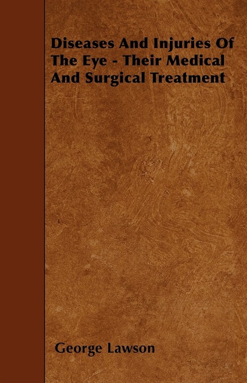 Diseases and Injuries of the Eye - Their Medical and Surgical Treatment (Paperback)