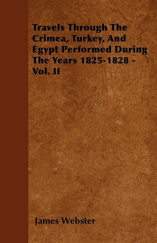Travels Through The Crimea, Turkey, And Egypt Performed During The Years 1825-1828 - Vol. II (Paperback)