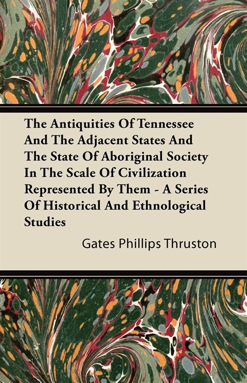The Antiquities Of Tennessee And The Adjacent States And The State Of Aboriginal Society In The Scale Of Civilization Represented By Them - A Series O (Paperback)