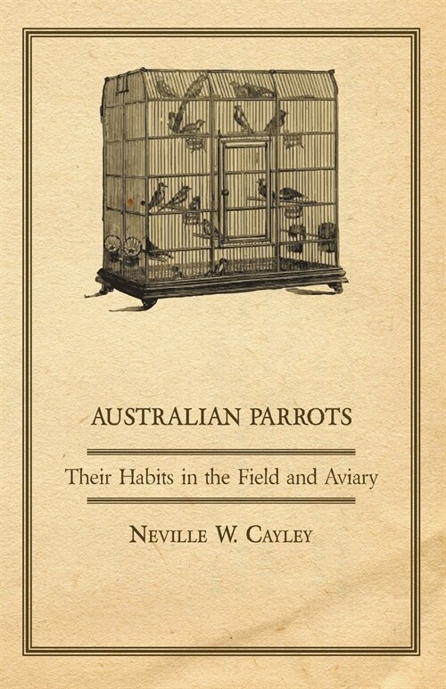 Australian Parrots - Their Habits in the Field and Aviary (Paperback)