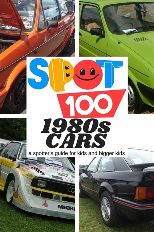 Spot 100 1980s Cars: A Spotters Guide for kids and bigger kids (Paperback)
