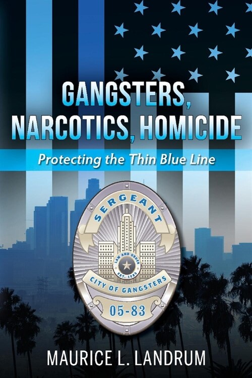 Gangsters, Narcotics, Homicide: Protecting the Thin Blue Line (Paperback)